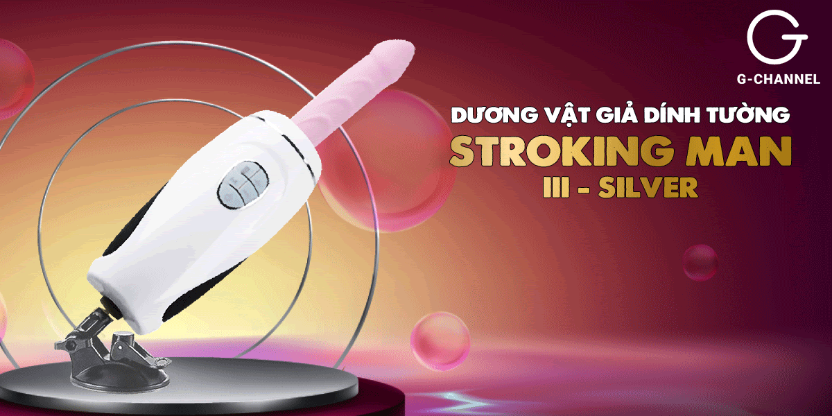 Cung cấp Dương vật giả dính tường thụt cực mạnh xoay 360 độ tỏa nhiệt - Stroking Man III - Silver có tốt không? Cung cấp Dương vật giả dính tường thụt cực mạnh xoay 360 độ tỏa nhiệt - Stroking Man III - Silver có tốt không?